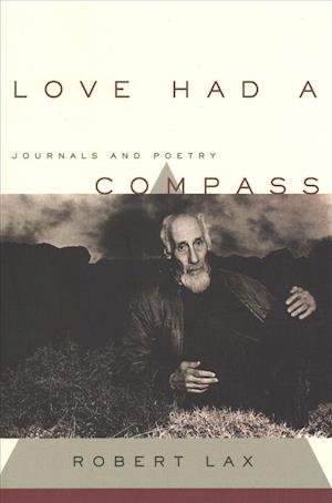 Love Had a Compass: Journals and Poetry - Robert Lax - Books - Grove Press / Atlantic Monthly Press - 9780802128843 - April 4, 2019