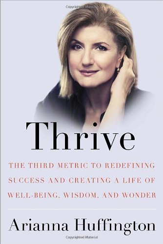 Thrive: the Third Metric to Redefining Success and Creating a Life of Well-being, Wisdom, and Wonder - Arianna Huffington - Bøger - Harmony - 9780804140843 - 25. marts 2014