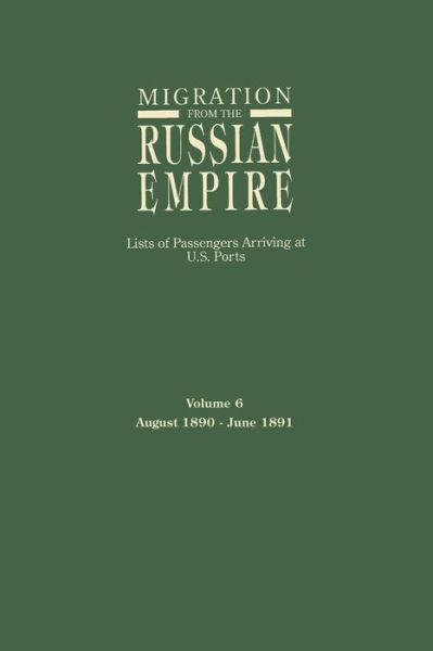 Cover for Ira a Glazier · Migration from the Russian Empire: Lists of Passengers Arriving at U.s. Ports. Volume 6: August 1890-june 1891 (Paperback Book) (2015)