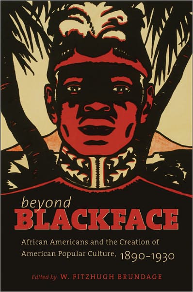 Cover for W Fitzhugh Brundage · Beyond Blackface: African Americans and the Creation of American Popular Culture, 1890-1930 - H. Eugene and Lillian Youngs Lehman Series (Paperback Book) [New edition] (2011)