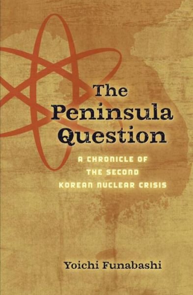Cover for Yoichi Funabashi · The Peninsula Question: A Chronicle of the Second Korean Nuclear Crisis (Paperback Bog) (2007)