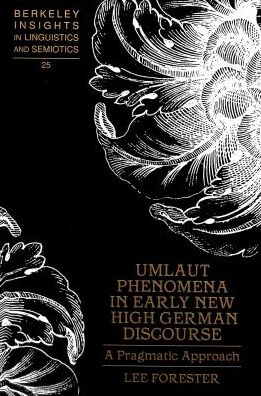 Cover for Lee Allen Forester · Umlaut Phenomena in Early New High German Discourse: A Pragmatic Approach / Lee Forester. - Berkeley Insights in Linguistics and Semiotics (Hardcover Book) (1999)