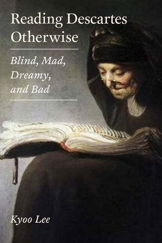 Cover for Kyoo Lee · Reading Descartes Otherwise: Blind, Mad, Dreamy, and Bad (Hardcover Book) (2012)