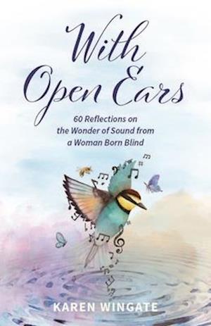 Cover for Karen Wingate · With Open Ears: 60 Reflections on the Wonder of Sound from a Woman Born Blind (Paperback Book) (2025)