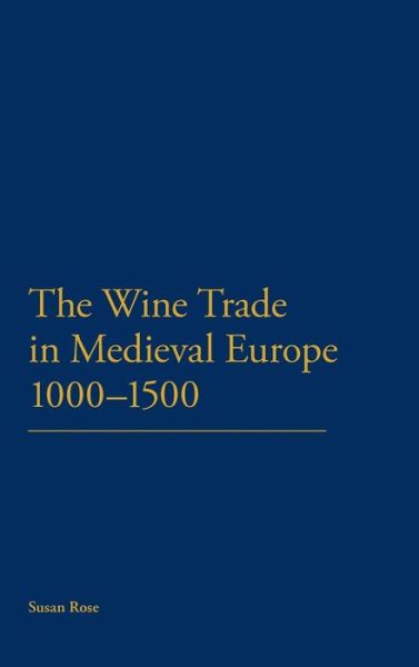 Cover for Rose, Susan (Independent Scholar, UK) · The Wine Trade in Medieval Europe 1000-1500 (Hardcover Book) (2011)
