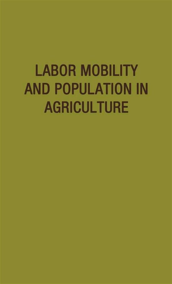 Labor Mobility and Population in Agriculture - Iowa State University,Center for Agricultural & Economic Adjustment - Bøger - ABC-CLIO - 9780837175843 - 11. februar 1977
