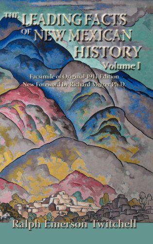 The Leading Facts of New Mexican History, Vol. I (Hardcover) - Ralph Emerson Twitchell - Książki - Sunstone Press - 9780865345843 - 15 kwietnia 2007