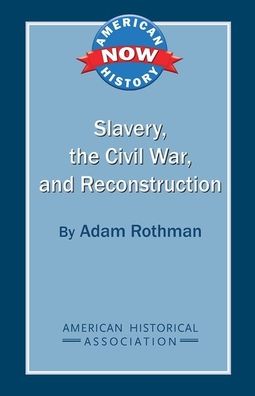 Slavery, the Civil War, and Reconstruction - Adam Rothman - Książki - American Historical Association - 9780872291843 - 2012