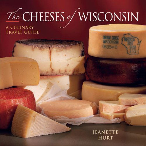 The Cheeses of Wisconsin: A Culinary Travel Guide - Jeanette Hurt - Książki - WW Norton & Co - 9780881507843 - 13 marca 2009