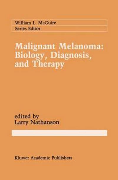 Cover for Larry Nathanson · Malignant Melanoma: Biology, Diagnosis and Therapy - Cancer Treatment and Research (Hardcover Book) (1988)