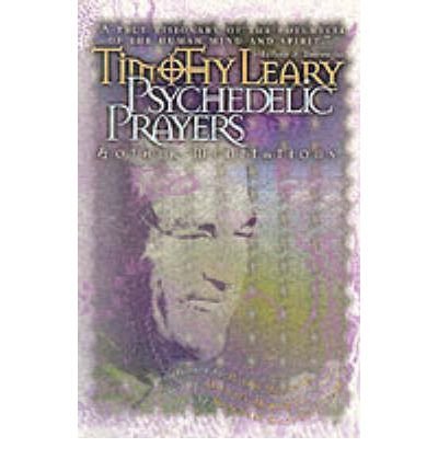 Psychedelic Prayers: And Other Meditations - Leary, Timothy - Timothy Leary - Libros - Ronin Publishing - 9780914171843 - 27 de marzo de 1997