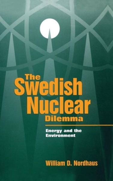 Cover for William D. Nordhaus · The Swedish Nuclear Dilemma: Energy and the Environment (Hardcover Book) (1997)