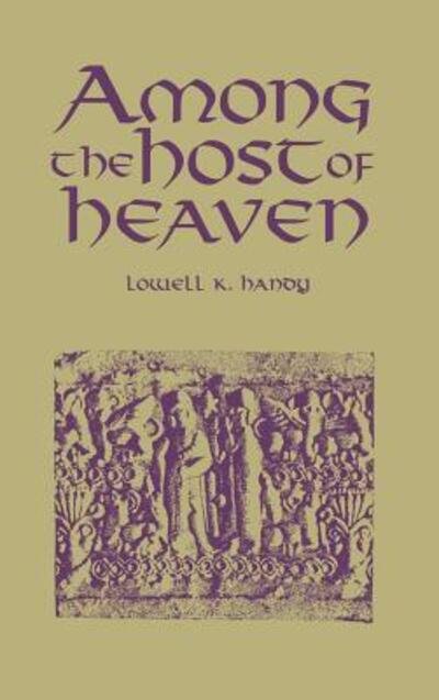 Cover for Lowell K. Handy · Among the Host of Heaven: The Syro-Palestinian Pantheon as Bureaucracy (Hardcover Book) (1994)