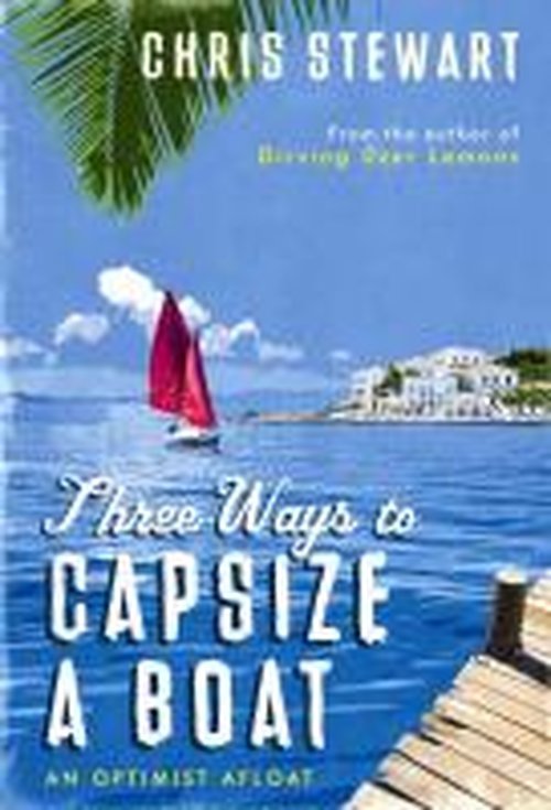 Cover for Chris Stewart · Three Ways to Capsize a Boat: An Optimist Afloat (Paperback Bog) [Main edition] (2010)