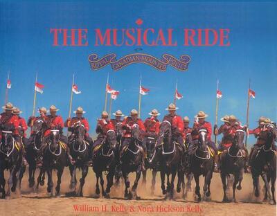 The Musical Ride of the Royal Canadian Mounted Police - William Kelly - Books - Fitzhenry & Whiteside - 9780962589843 - February 11, 1999