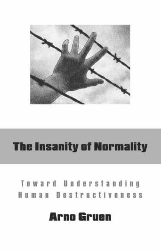 Cover for Gruen, Arno, · The Insanity of Normality: Toward Understanding Human Destructiveness (Paperback Book) [2007 Reprint edition] (2007)
