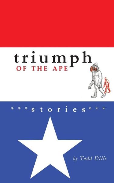 Cover for Todd Dills · Triumph of the Ape: Stories (Paperback Book) (2013)