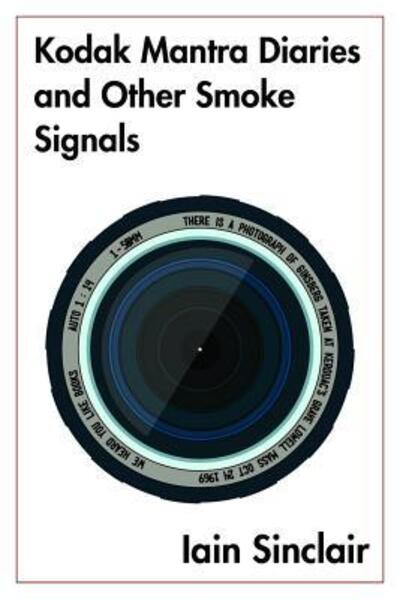 Cover for Iain Sinclair · Kodak Mantra Diaries and Other Smoke Signals (Hardcover Book) (2016)