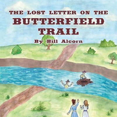 The Lost Letter on the Butterfield Trail - Bill Alcorn - Livres - Southern Road Press - 9780999420843 - 1 mai 2019