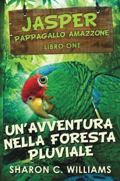 Cover for Sharon C Williams · Un'avventura Nella Foresta Pluviale (Jasper - Pappagallo Amazzone Vol. 1) (Pocketbok) (2021)