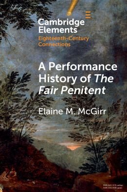 Cover for McGirr, Elaine (University of Bristol) · A Performance History of The Fair Penitent - Elements in Eighteenth-Century Connections (Paperback Book) (2024)