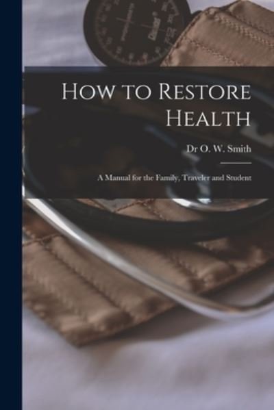 Cover for Dr O W Smith · How to Restore Health (Pocketbok) (2021)