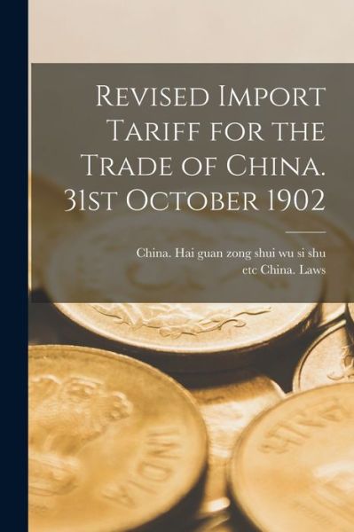 Cover for China Hai Guan Zong Shui Wu Si Shu · Revised Import Tariff for the Trade of China. 31st October 1902 (Paperback Book) (2021)