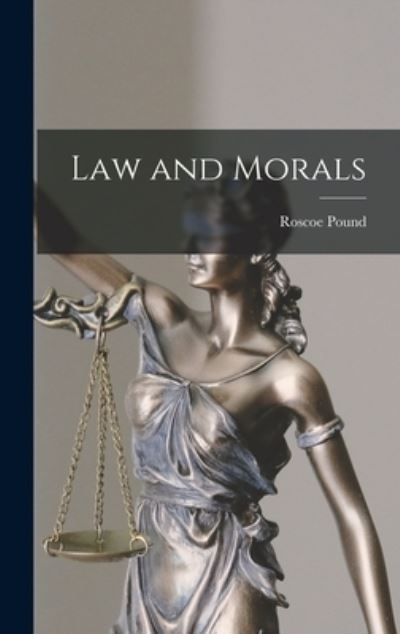 Cover for Roscoe 1870-1964 Pound · Law and Morals (Hardcover Book) (2021)