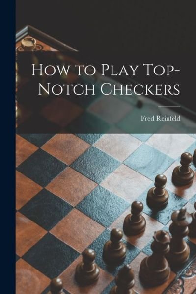 Cover for Fred 1910-1964 Reinfeld · How to Play Top-notch Checkers (Pocketbok) (2021)