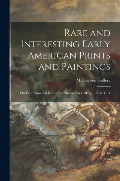 Cover for N Y ) Michaelsen Gallery (New York · Rare and Interesting Early American Prints and Paintings: on Exhibition and Sale at the Michaelsen Gallery ... New York (Taschenbuch) (2021)