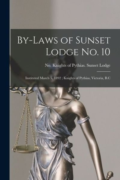 Cover for No Knights of Pythias Sunset Lodge · By-laws of Sunset Lodge No. 10 [microform]: Instituted March 5, 1892; Knights of Pythias, Victoria, B.C (Paperback Bog) (2021)