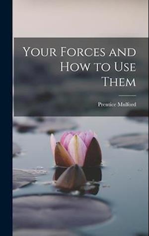 Cover for Prentice Mulford · Your Forces and How to Use Them (Buch) (2022)