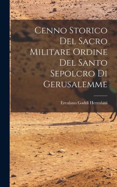 Cover for Ercolano Gaddi Hercolani · Cenno Storico Del Sacro Militare Ordine Del Santo Sepolcro Di Gerusalemme (Book) (2022)