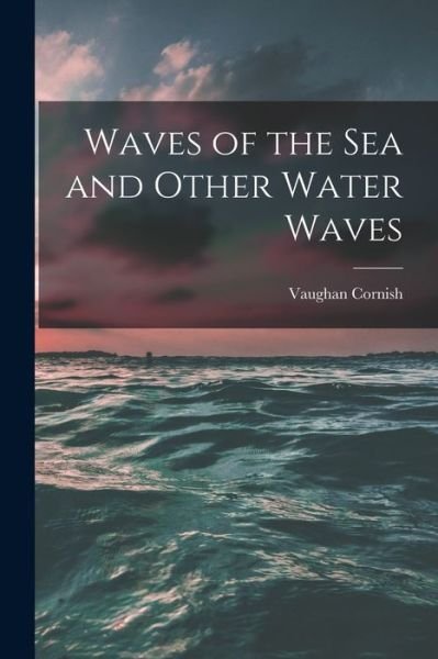 Cover for Vaughan Cornish · Waves of the Sea and Other Water Waves (Bok) (2022)