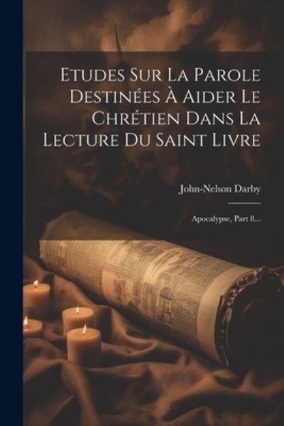 Cover for John Nelson Darby · Etudes Sur la Parole Destinées À Aider le Chrétien Dans la Lecture du Saint Livre (Book) (2023)