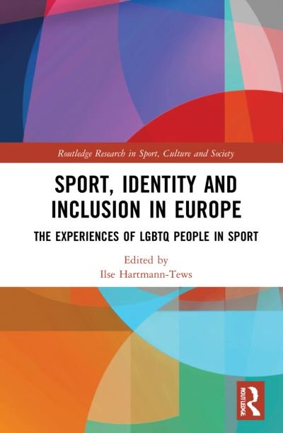 Cover for Ilse Hartmann-Tews · Sport, Identity and Inclusion in Europe: The Experiences of LGBTQ People in Sport - Routledge Research in Sport, Culture and Society (Gebundenes Buch) (2022)