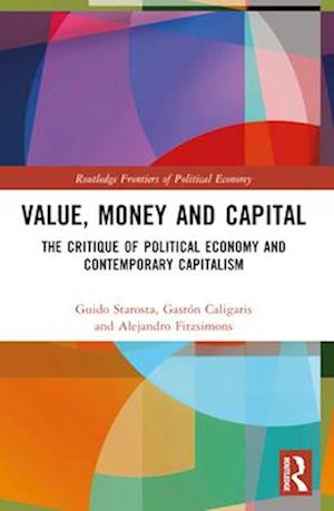 Cover for Guido Starosta · Value, Money and Capital: The Critique of Political Economy and Contemporary Capitalism - Routledge Frontiers of Political Economy (Paperback Book) (2025)