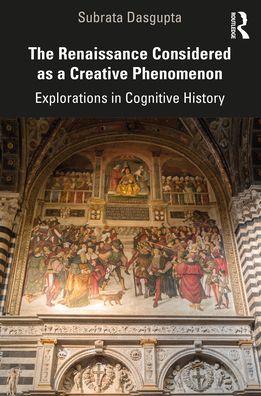 Cover for Subrata Dasgupta · The Renaissance Considered as a Creative Phenomenon: Explorations in Cognitive History (Paperback Book) (2021)