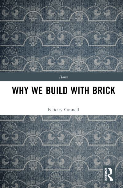 Why We Build With Brick - Home - Felicity Cannell - Książki - Taylor & Francis Ltd - 9781032159843 - 31 lipca 2023