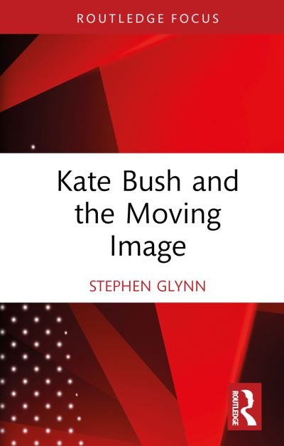 Stephen Glynn · Kate Bush and the Moving Image (Hardcover Book) (2024)