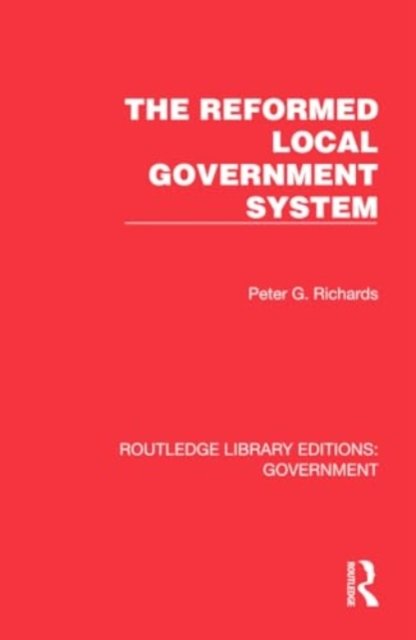 Cover for Peter G. Richards · The Reformed Local Government System - Routledge Library Editions: Government (Hardcover Book) (2024)