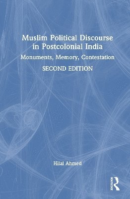 Cover for Hilal Ahmed · Muslim Political Discourse in Postcolonial India: Monuments, Memory, Contestation (Hardcover Book) (2025)