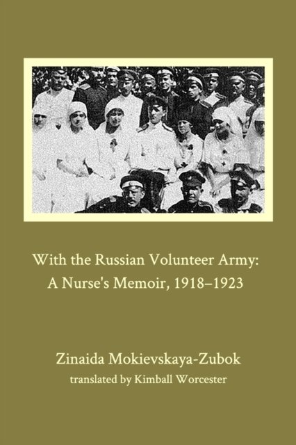 With the Russian Volunteer Army - Zinaida Mokievskaya-Zubok - Books - Blurb - 9781034861843 - May 3, 2021