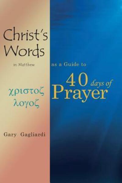 Cover for Gary Gagliardi · Christ's Words in Matthew as a Guide to 40 Days of Prayer (Paperback Book) (2019)