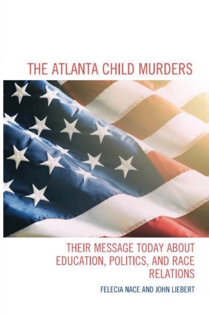 Cover for Liebert John Liebert · The Atlanta Child Murders : Their Message Today About Education, Politics and Race Relations (Pocketbok) (2022)
