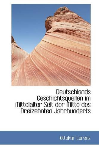 Cover for Ottokar Lorenz · Deutschlands Geschichtsquellen Im Mittelalter Seit Der Mitte Des Dreizehnten Jahrhunderts (Paperback Book) [German edition] (2009)