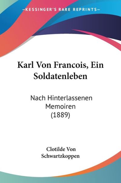 Cover for Clotilde Von Schwartzkoppen · Karl Von Francois, Ein Soldatenleben (Paperback Book) (2009)