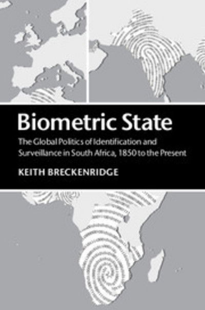 Cover for Breckenridge, Keith (University of the Witwatersrand, Johannesburg) · Biometric State: The Global Politics of Identification and Surveillance in South Africa, 1850 to the Present (Gebundenes Buch) (2014)