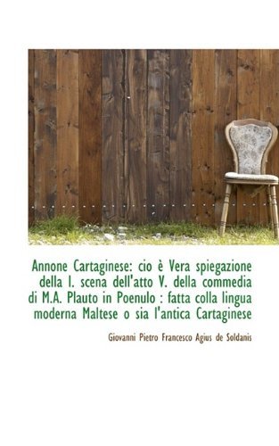 Cover for Gi Pietro Francesco Agius De Soldanis · Annone Cartaginese: Cio È Vera Spiegazione Della I. Scena Dell'atto V. Della Commedia Di M.a. Plauto (Pocketbok) (2009)