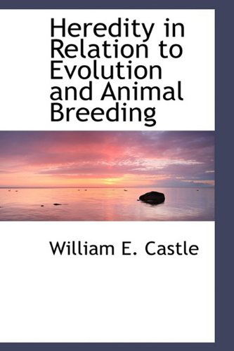 Cover for William E. Castle · Heredity in Relation to Evolution and Animal Breeding (Paperback Book) (2009)